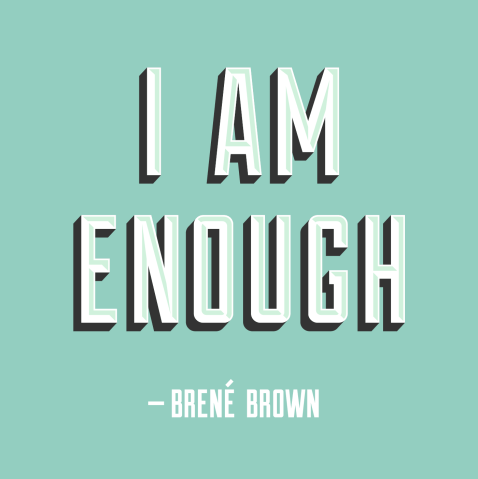 IAmEnough-Brené-Brown-Large - http-_liveandlearn.it_uploads_main_IAmEnough-Bren-Brown-Large